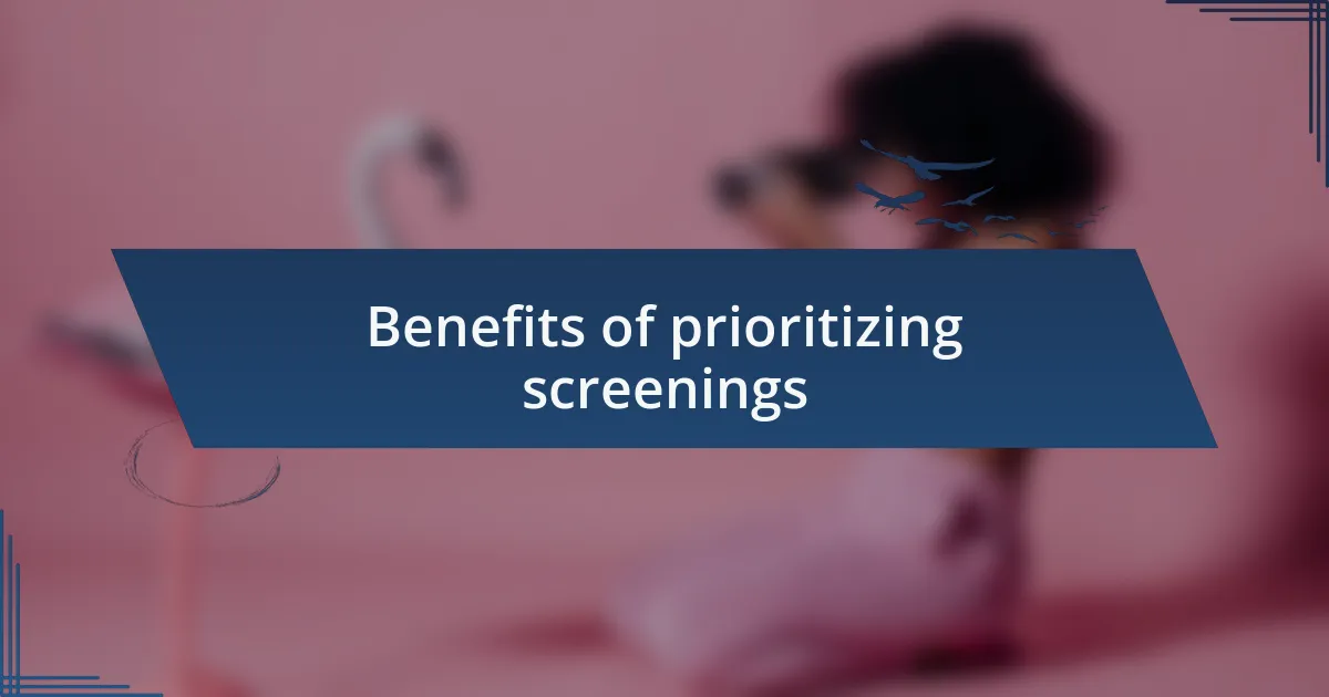 Benefits of prioritizing screenings