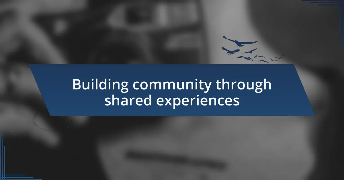 Building community through shared experiences