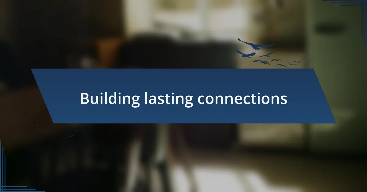 Building lasting connections