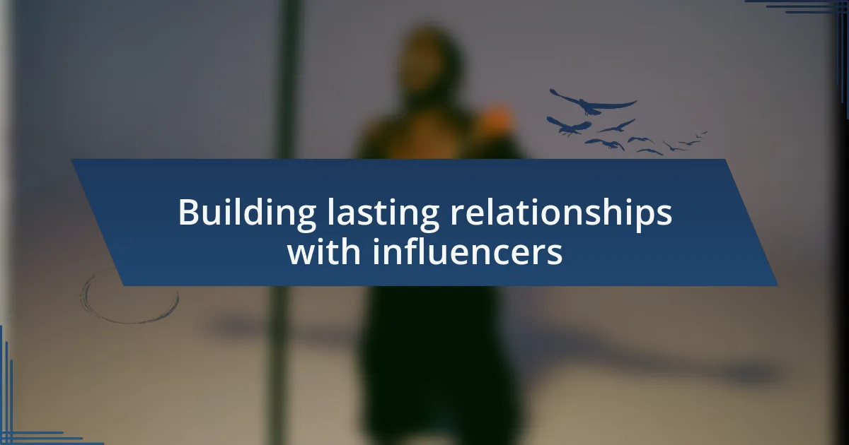 Building lasting relationships with influencers