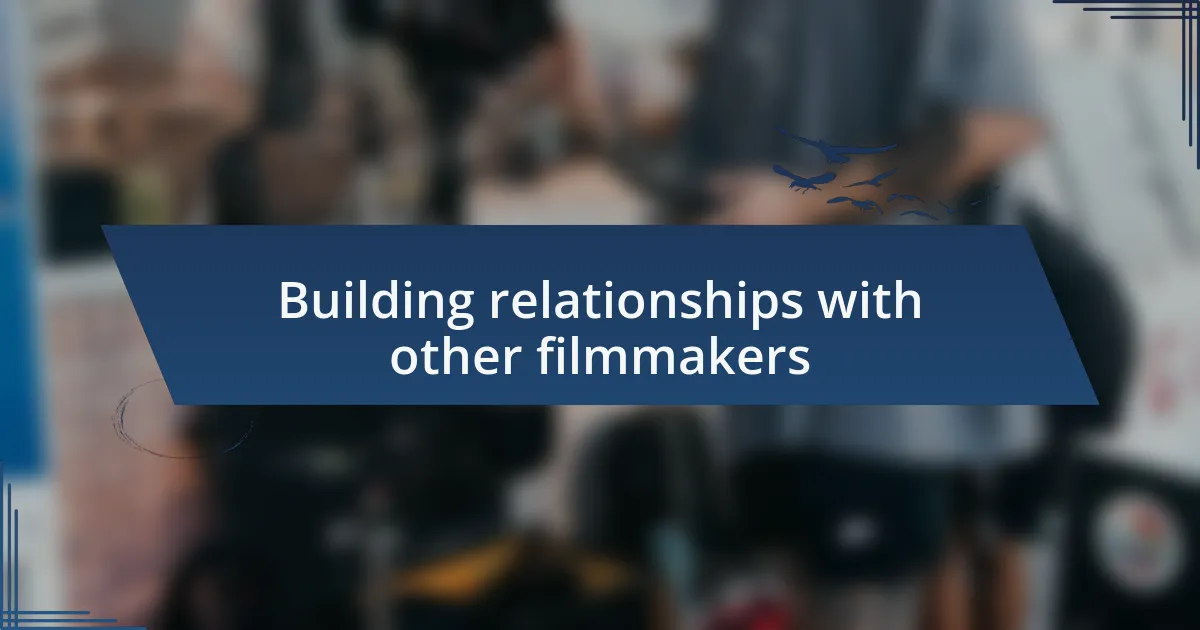 Building relationships with other filmmakers