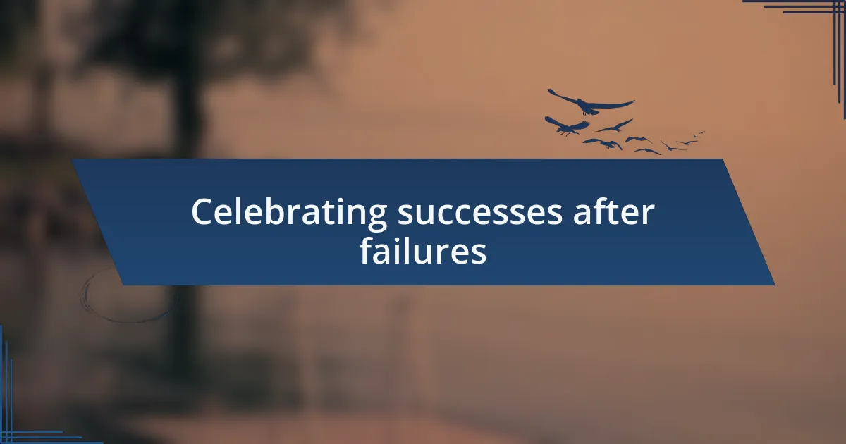 Celebrating successes after failures