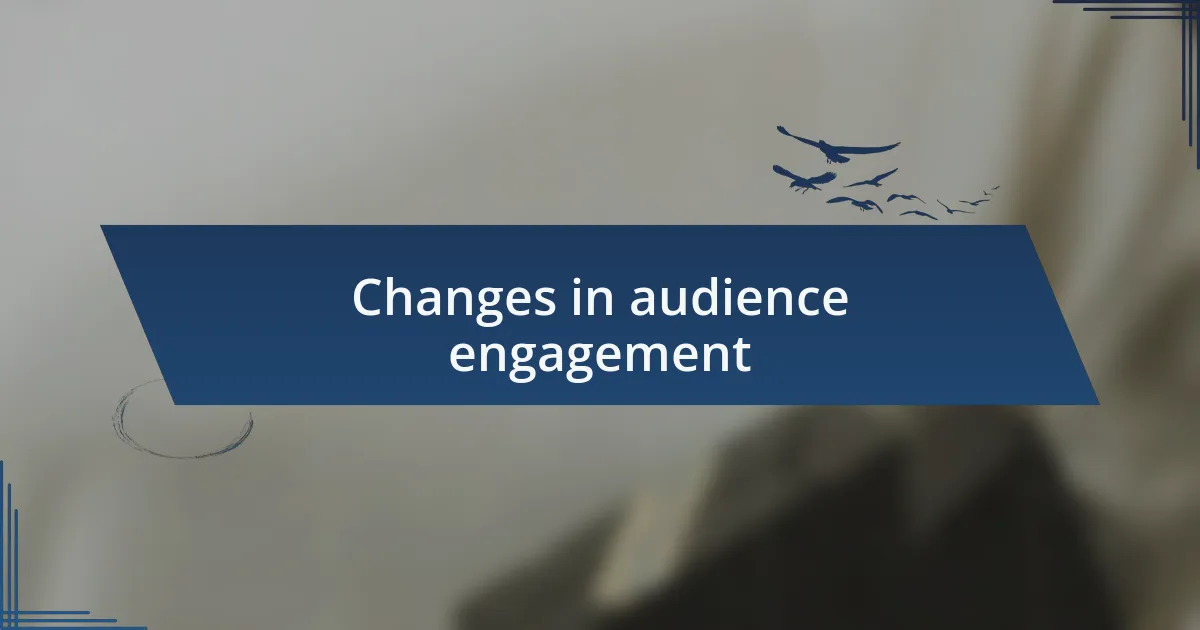 Changes in audience engagement