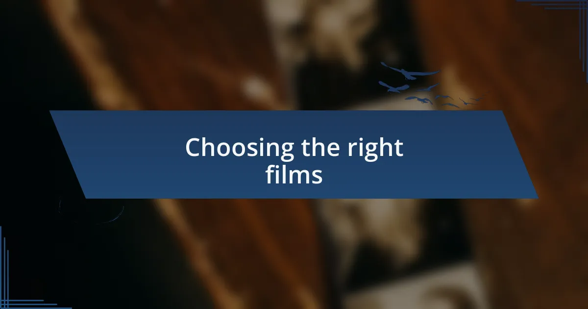 Choosing the right films