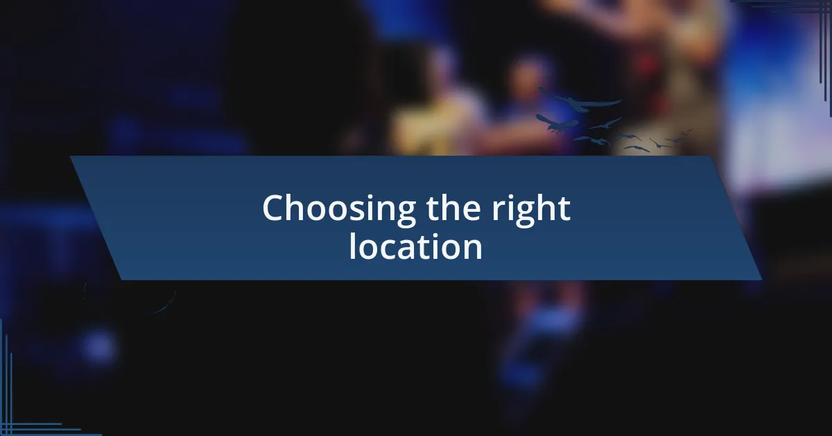 Choosing the right location