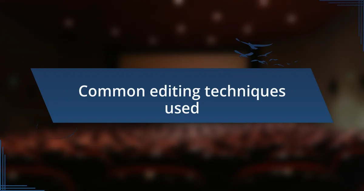 Common editing techniques used