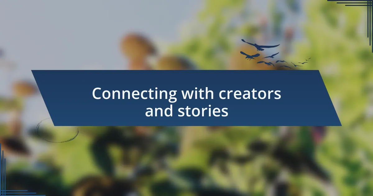 Connecting with creators and stories