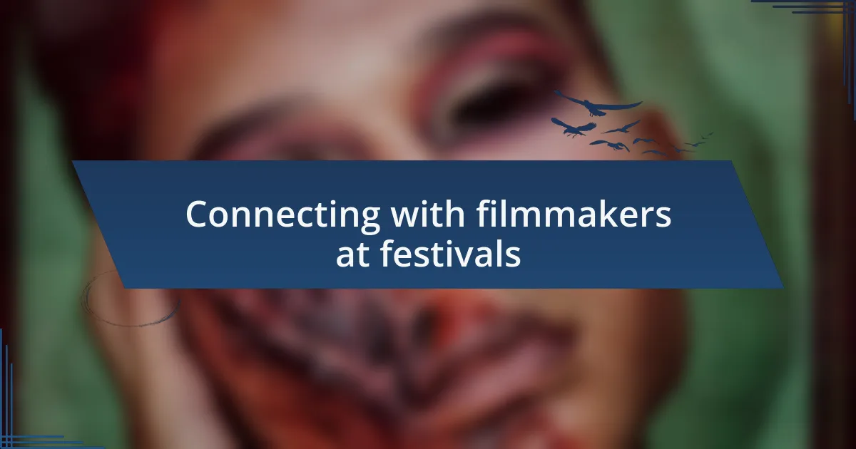 Connecting with filmmakers at festivals
