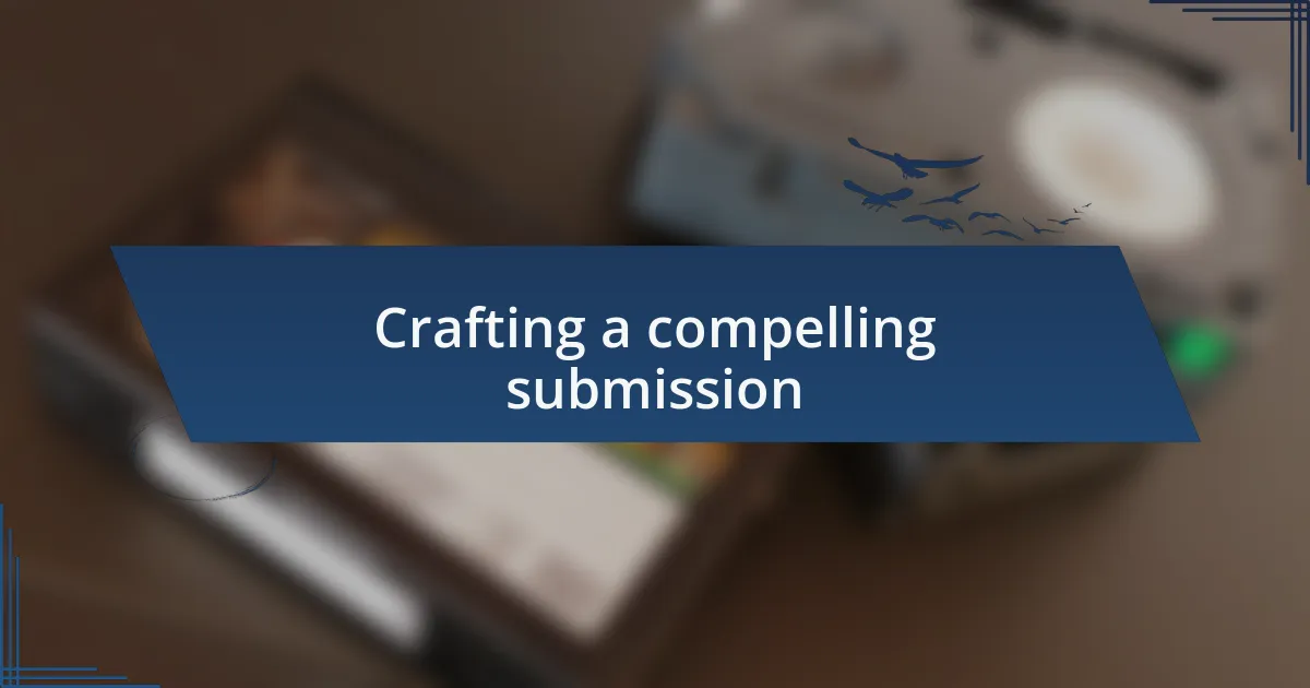 Crafting a compelling submission