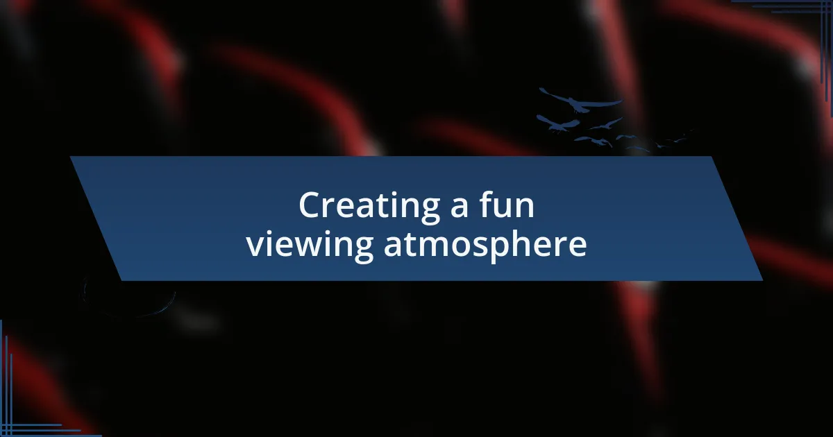 Creating a fun viewing atmosphere