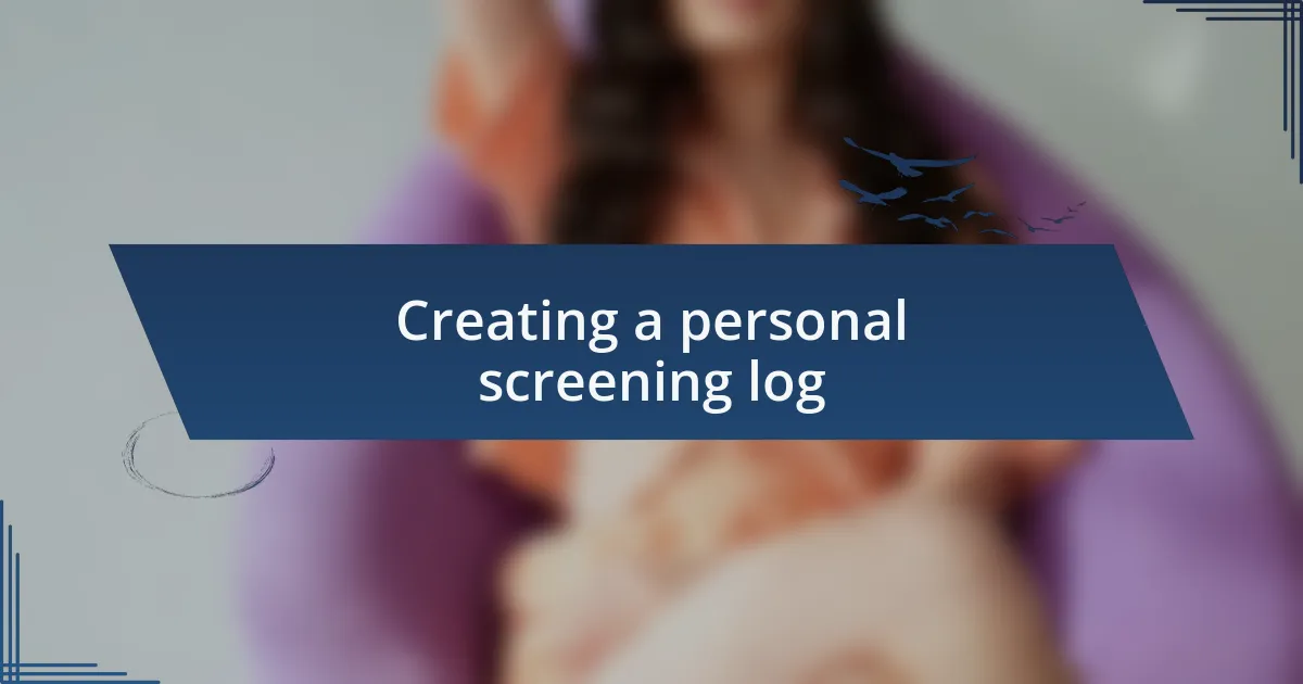Creating a personal screening log