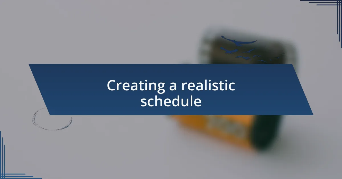 Creating a realistic schedule