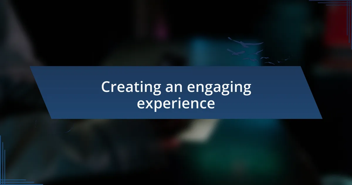 Creating an engaging experience