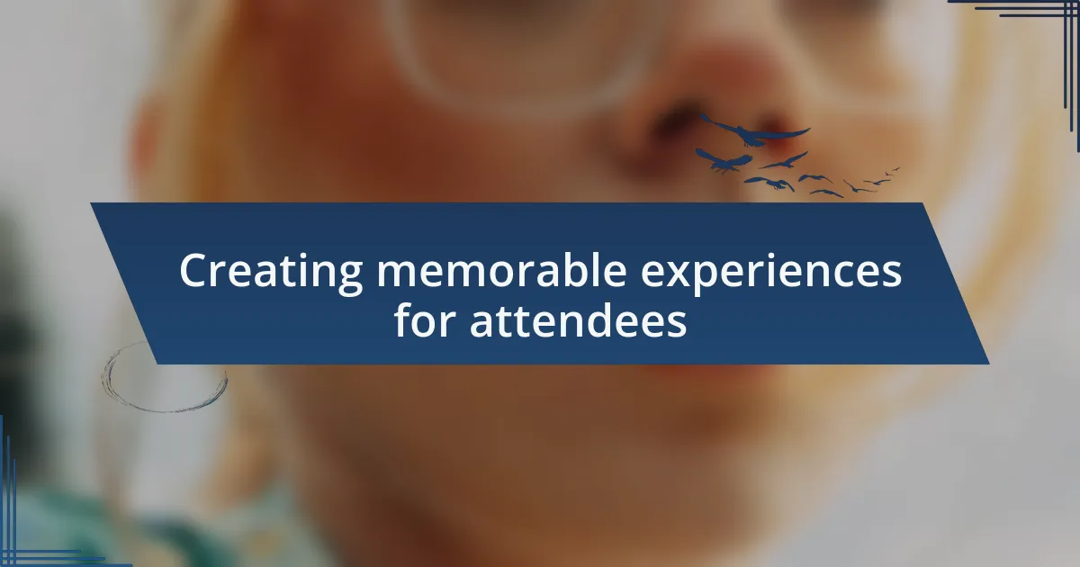 Creating memorable experiences for attendees