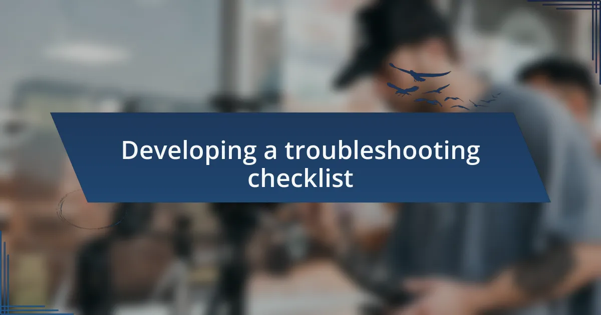 Developing a troubleshooting checklist