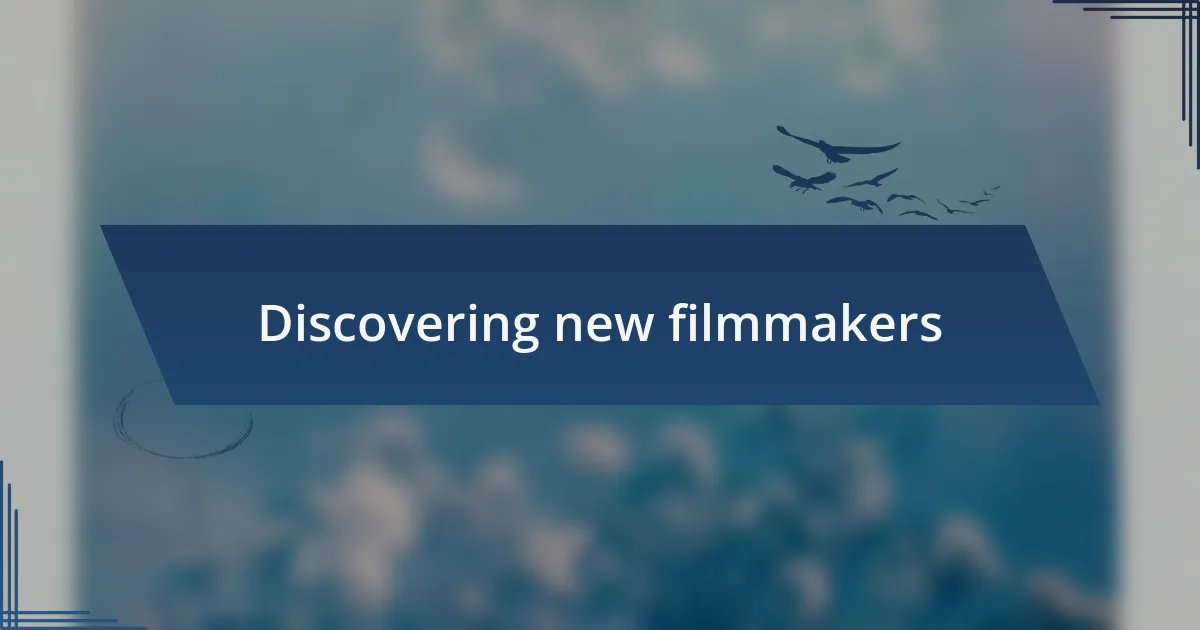 Discovering new filmmakers