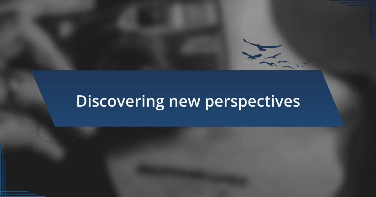 Discovering new perspectives