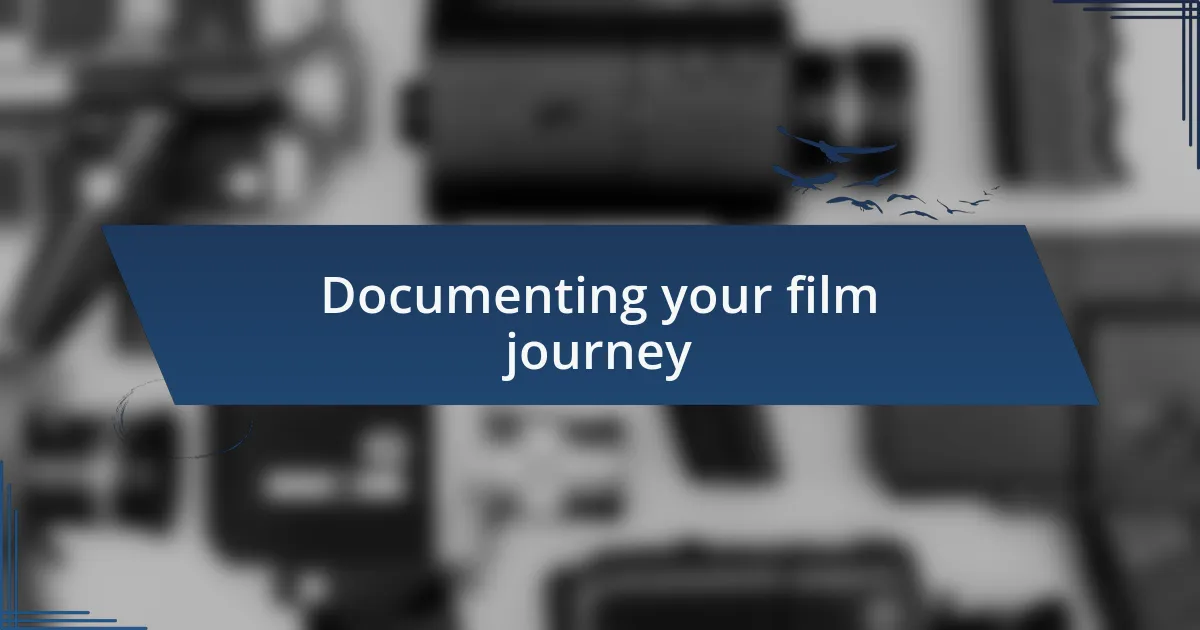 Documenting your film journey