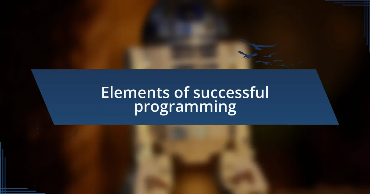 Elements of successful programming