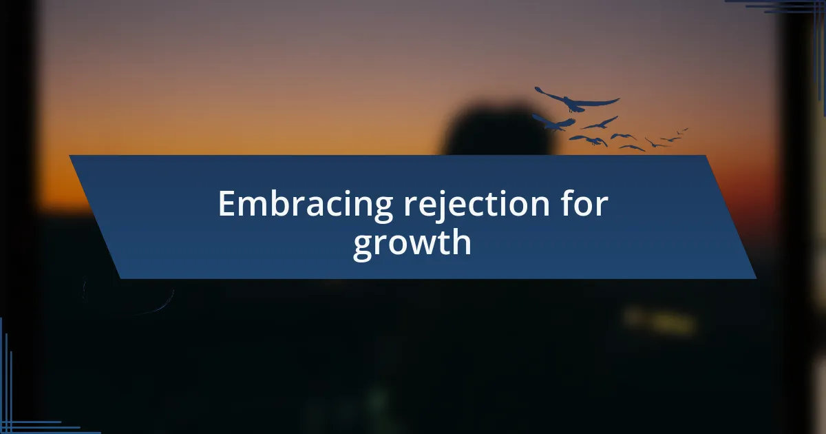 Embracing rejection for growth