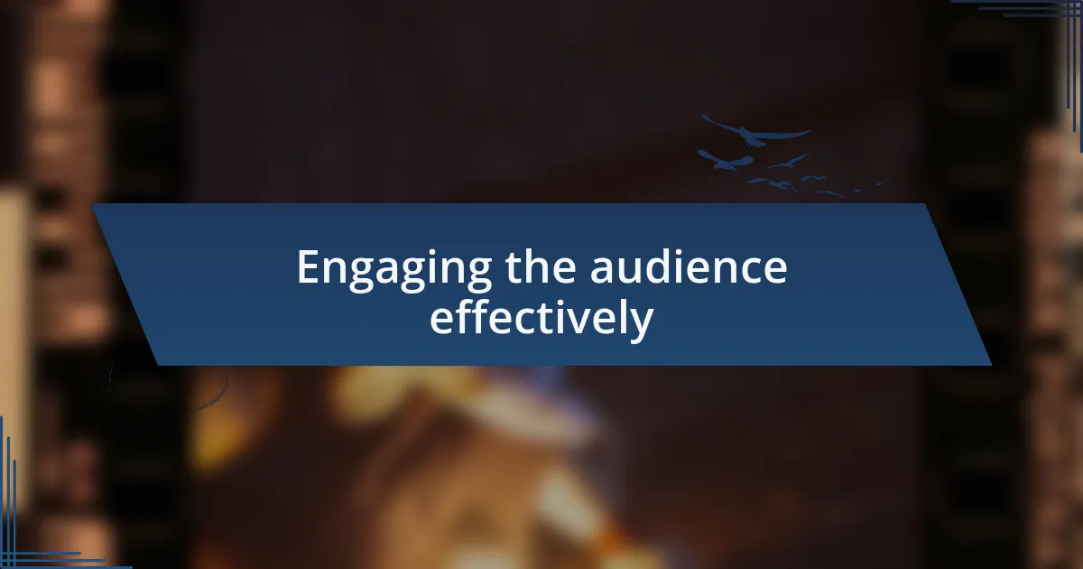 Engaging the audience effectively