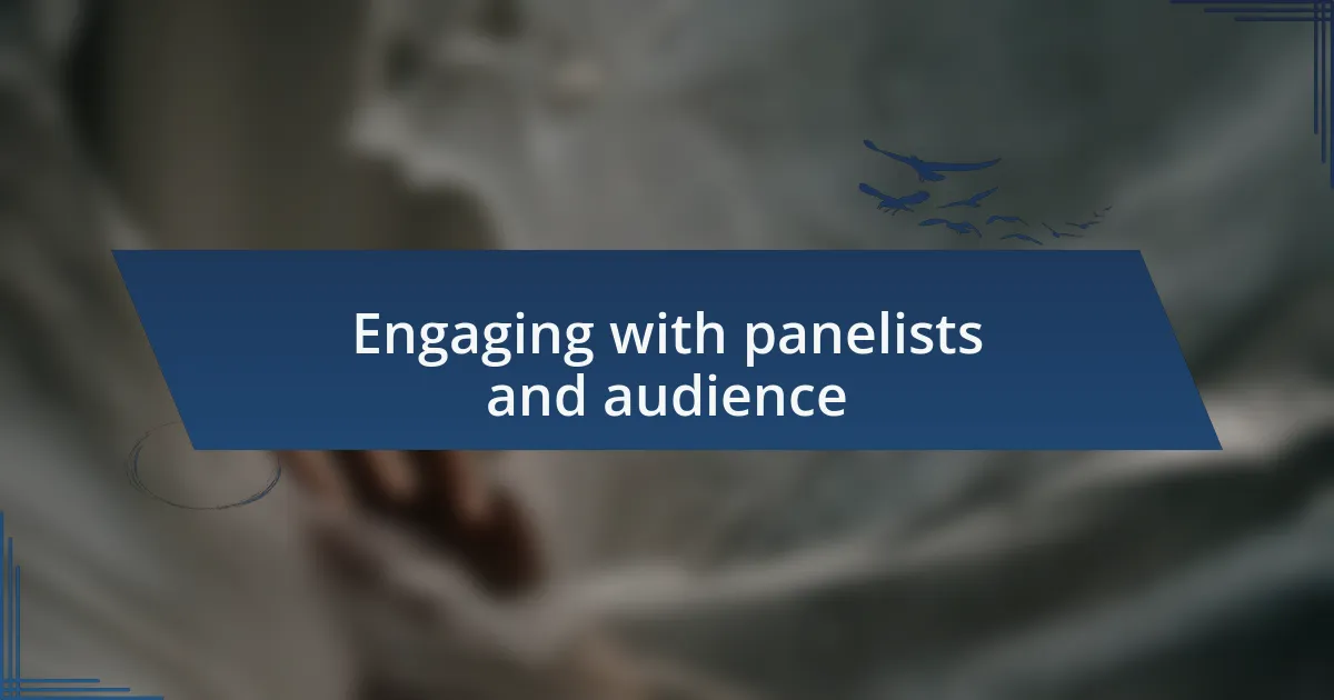 Engaging with panelists and audience