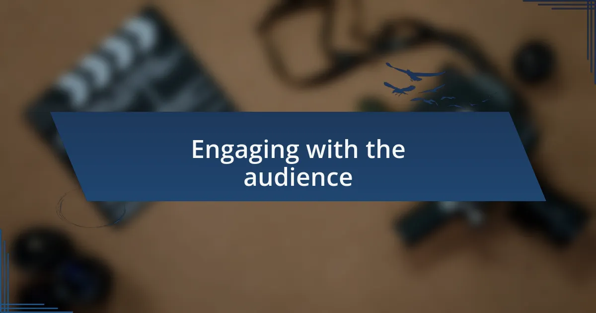 Engaging with the audience