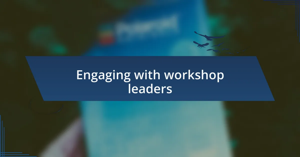 Engaging with workshop leaders