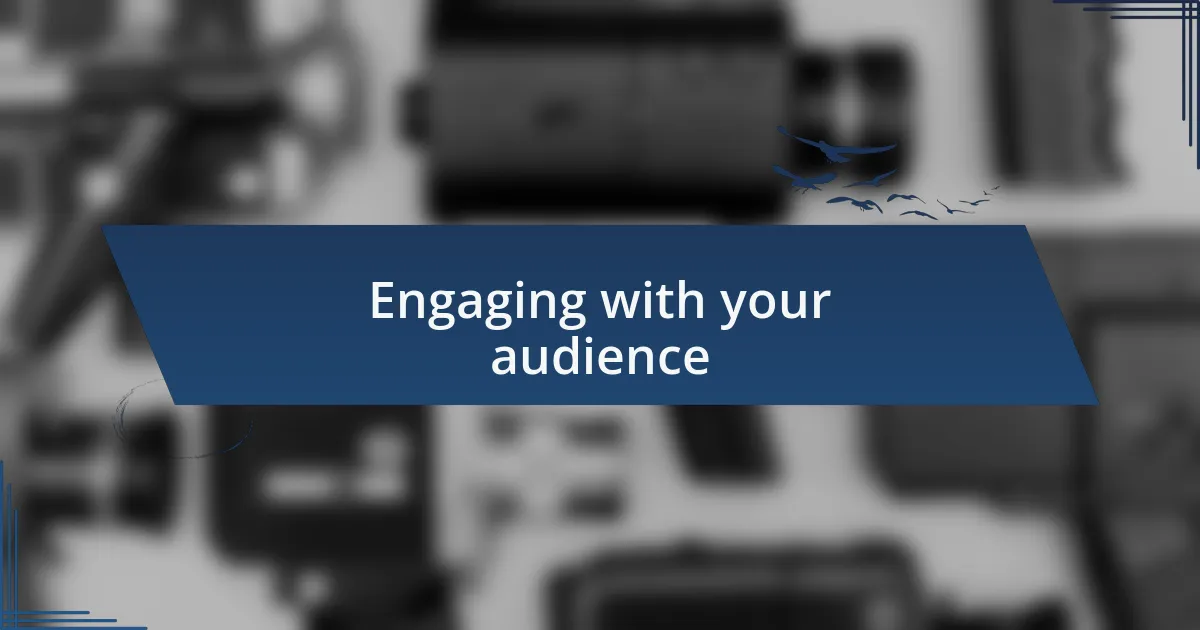 Engaging with your audience