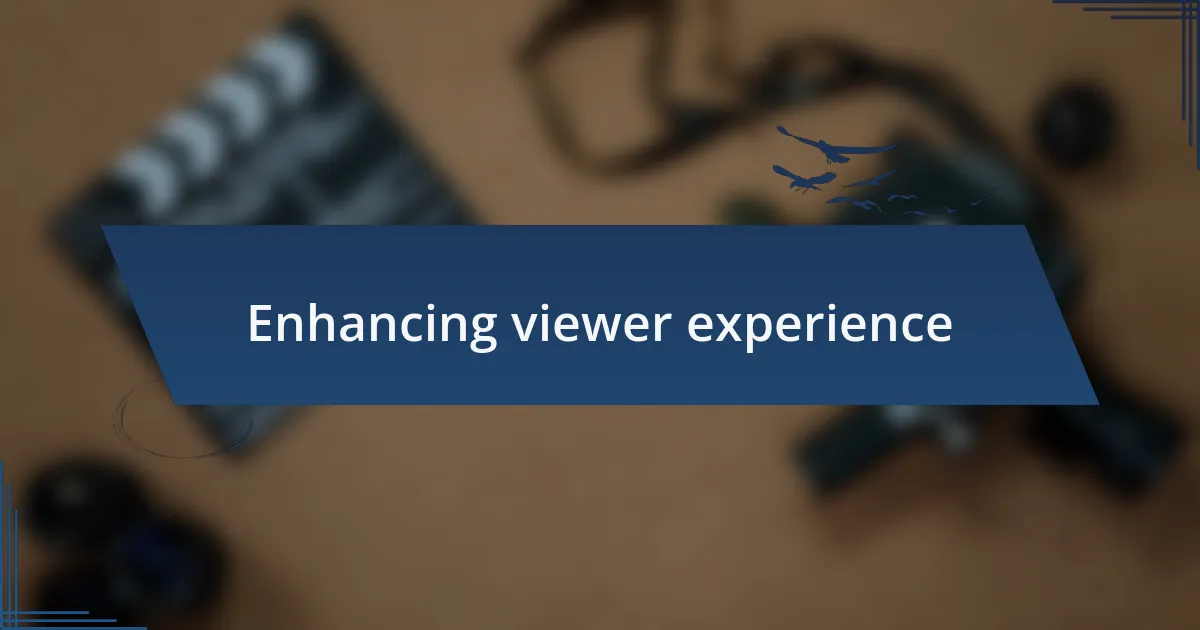 Enhancing viewer experience