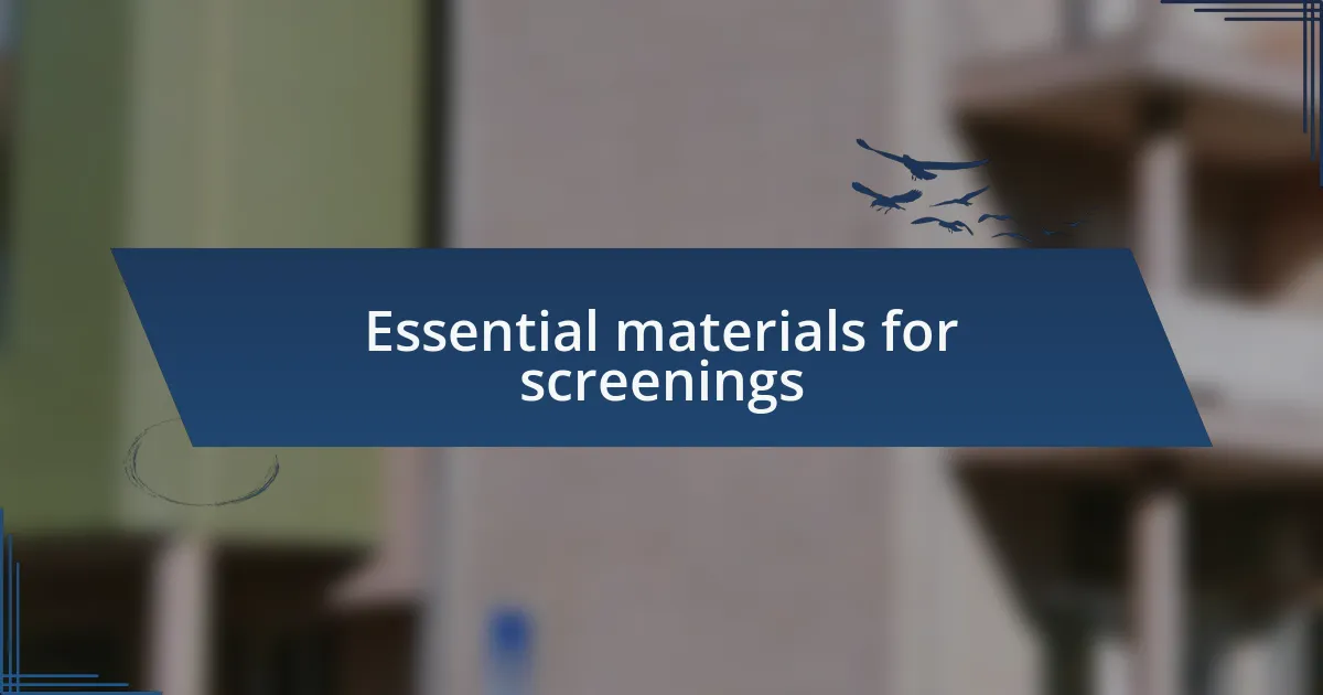 Essential materials for screenings