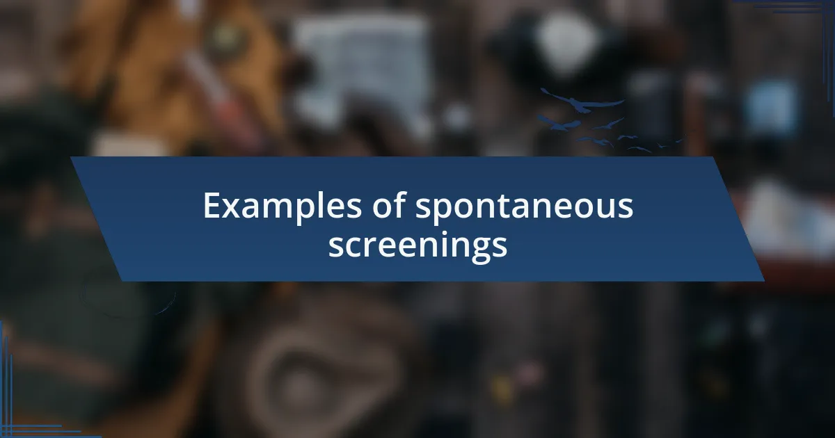 Examples of spontaneous screenings