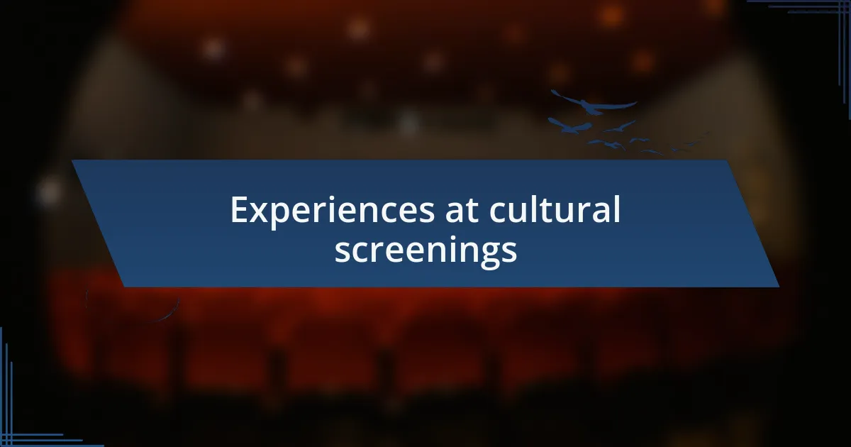 Experiences at cultural screenings
