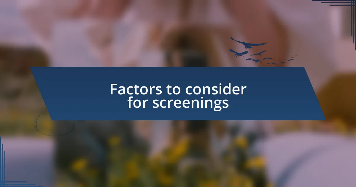 Factors to consider for screenings