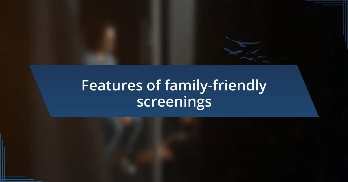 Features of family-friendly screenings