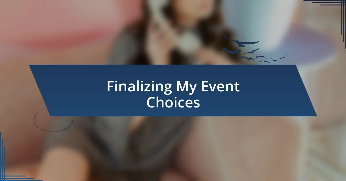 Finalizing My Event Choices