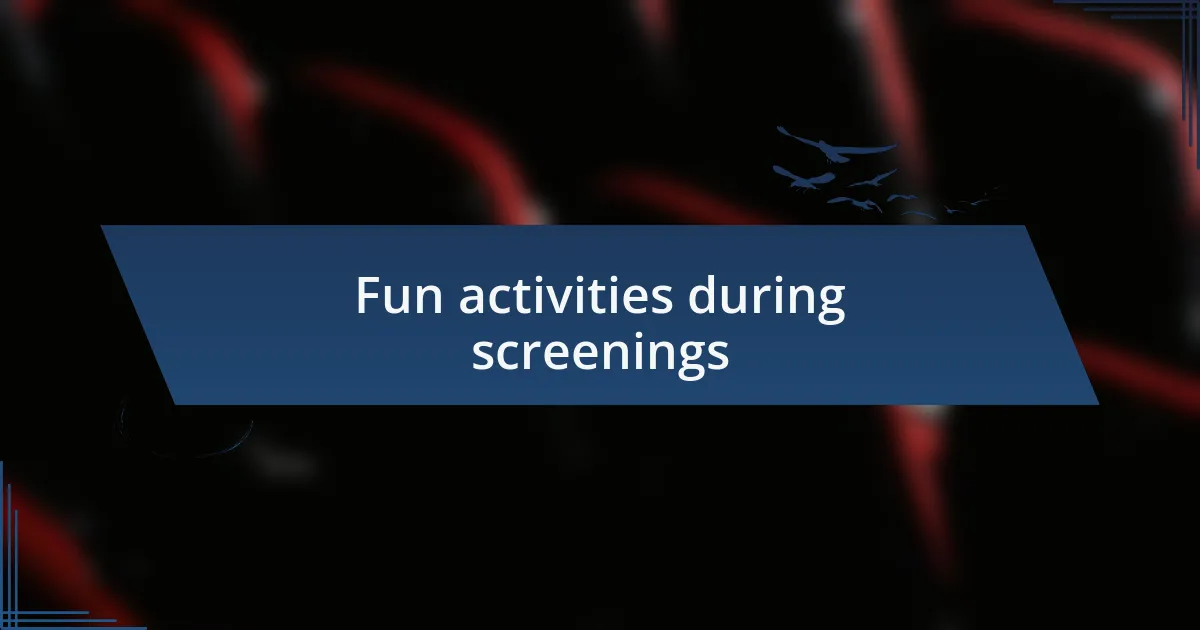 Fun activities during screenings
