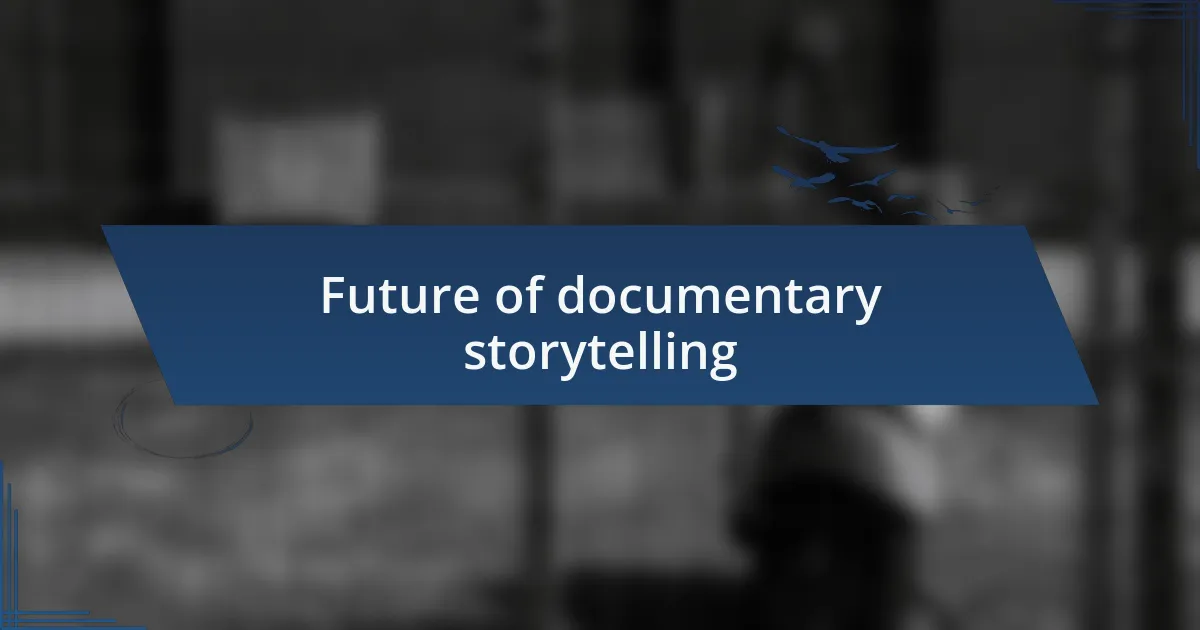 Future of documentary storytelling