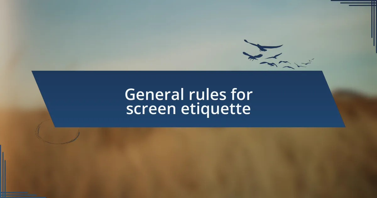 General rules for screen etiquette