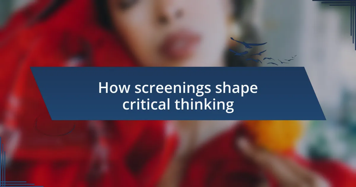 How screenings shape critical thinking