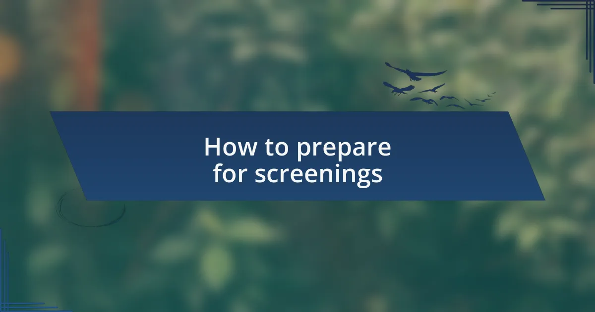 How to prepare for screenings