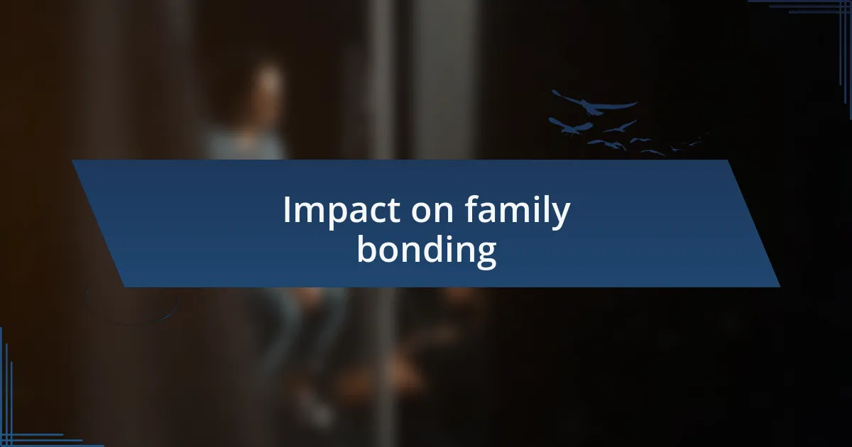 Impact on family bonding