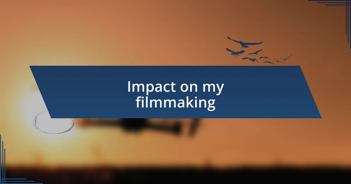 Impact on my filmmaking
