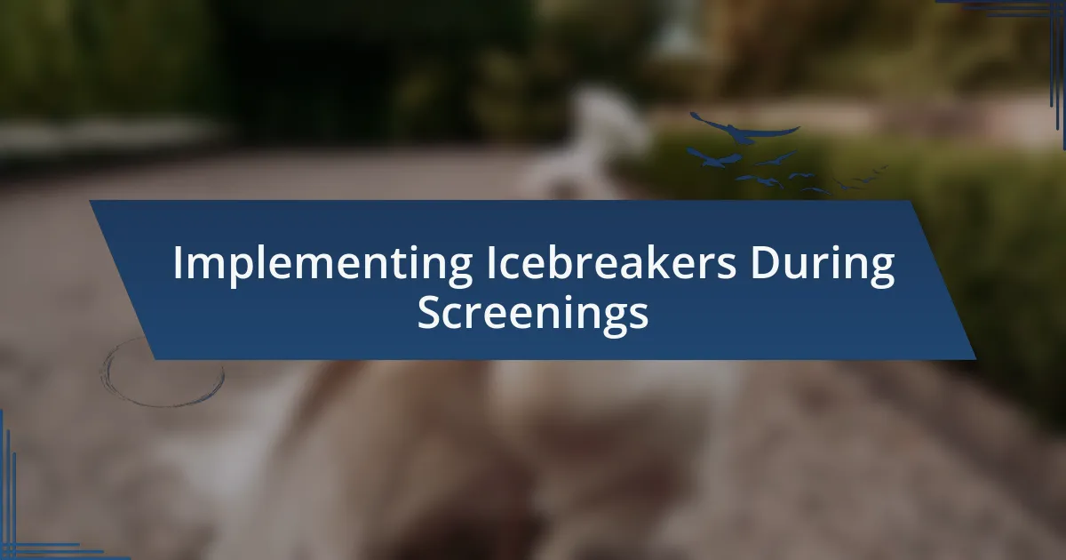 Implementing Icebreakers During Screenings