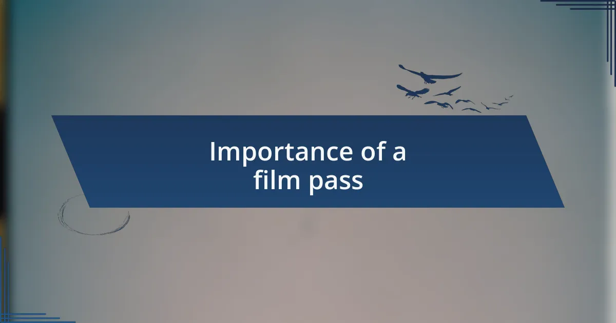 Importance of a film pass