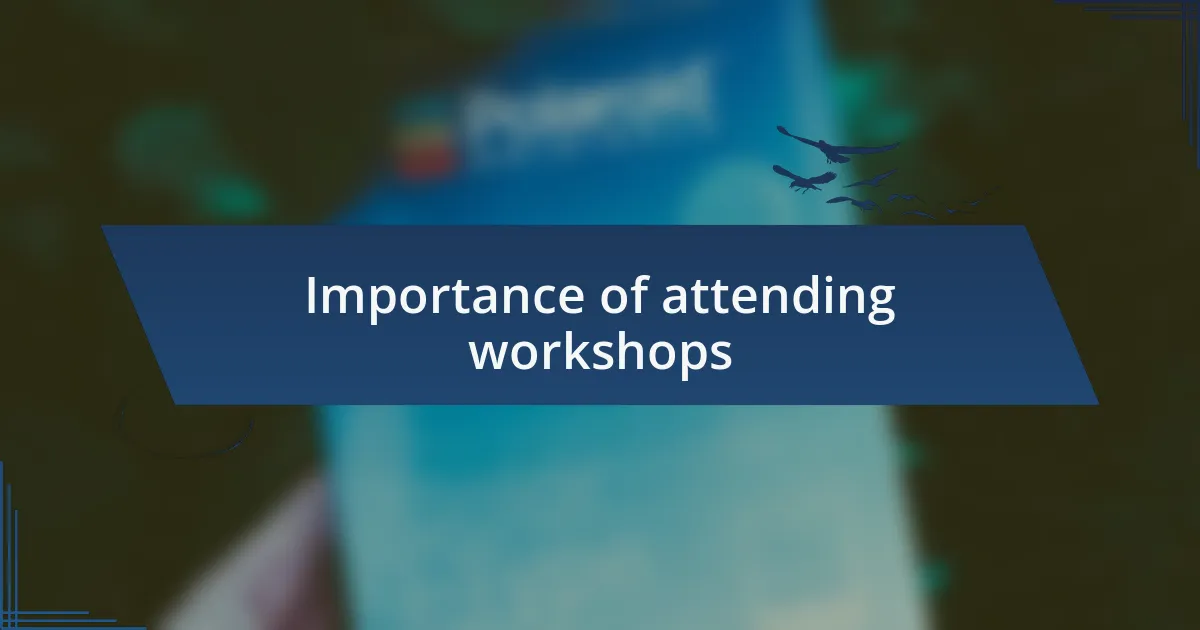 Importance of attending workshops