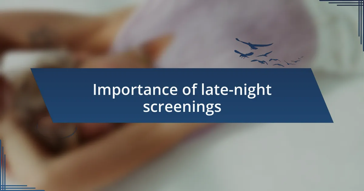 Importance of late-night screenings