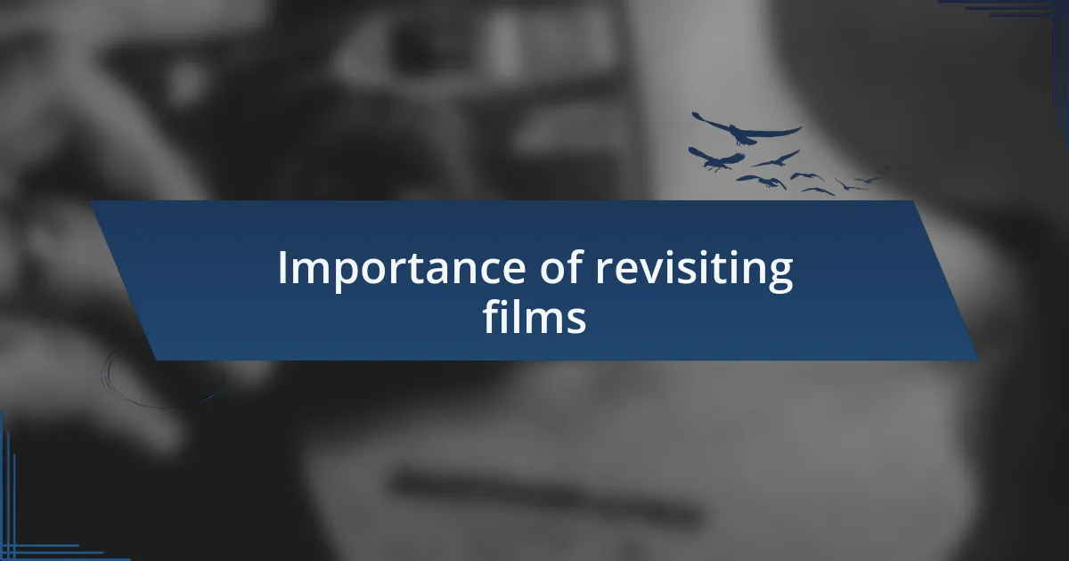 Importance of revisiting films