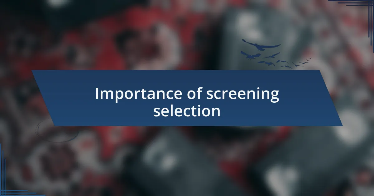 Importance of screening selection