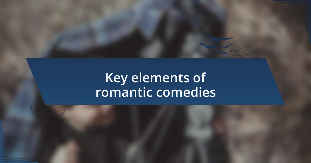 Key elements of romantic comedies